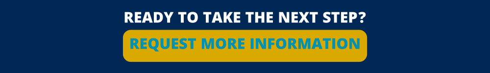 Ready to take the next step? Request more information here.