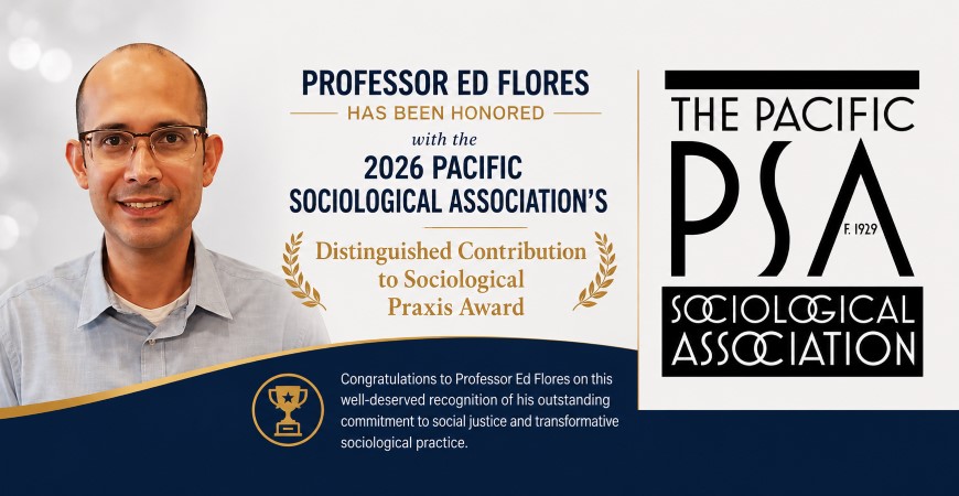 Banner announcing that Professor Ed Flores has been honored with the 2026 Pacific Sociological Association's Distinguished Contribution to Sociological Praxis Award. The banner features a headshot of Professor Flores on the left, the Pacific Sociological Association logo on the right, and the award announcement in large navy and gold text on a light background with decorative laurels and a blue banner along the bottom.